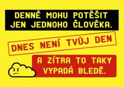 Vtipná cedulka - Denně mohu potěšit jen jednoho člověka