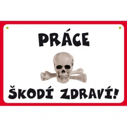 Vtipná cedulka: Práce škodí zdraví